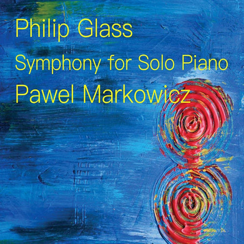 Philip Glass - Symphony for solo piano (Pawel Markowicz CD)
