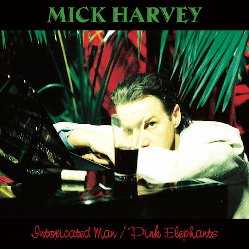 Mick Harvey - Intoxicated man/pink elephants (LP)