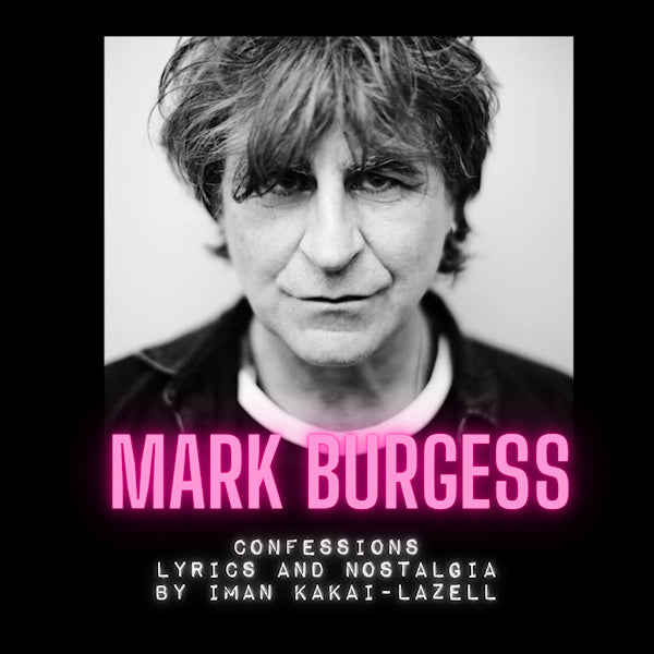 Mark Burgess - Confessions, Lyrics and Nostalgia by Iman Kakai-Lazell (boek/drukwerk)