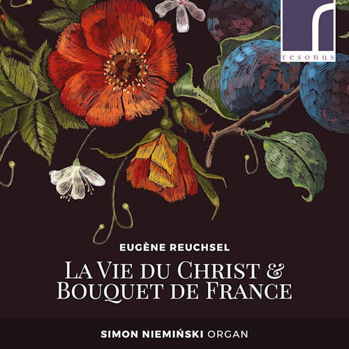 E. Reuchsel - La vie du christ & bouquet de france (Simon Nieminski / Little Known French Organ Repertoire CD)