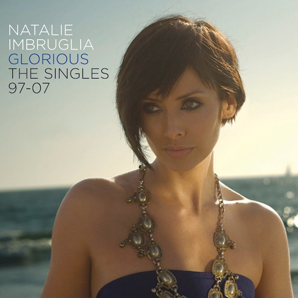 Natalie Imbruglia - Glorious-singles 97 to 07 (Incl. New Tracks CD)