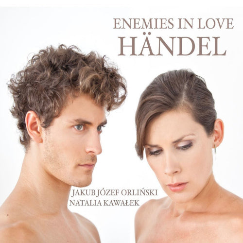 G.f. Handel - Enemies in love (Natalia Kawalek/Jakub Jozef Orlinski CD)