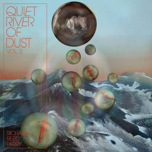 Richard Reed Parry - Quiet river of dust 2 (That Side of the River, Digipak CD)