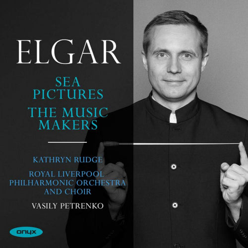 E. Elgar - Sea pictures/the music makers (Royal Liverpool P.O./Vasily Petrenko/Kathryn Rudge CD)