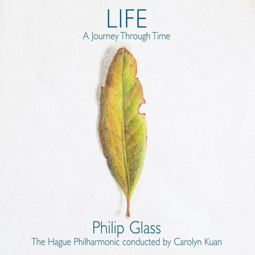 Philip Glass - Life: a journey through time (The Hague Philharmonic/Carolyn Kuan CD)