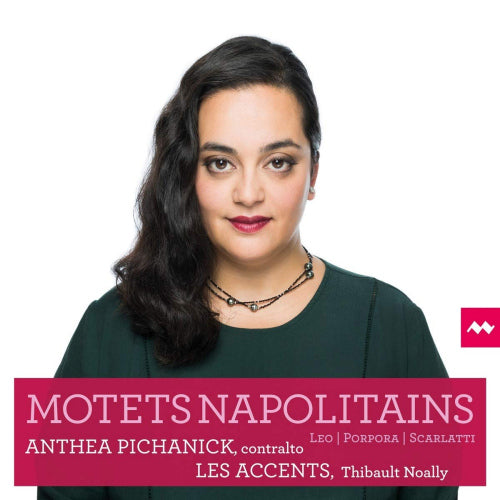 Anthea Pichanick - Motets napolitains (Les Accents/Thibault Noally / Works Leo/Porpora/Scarlat CD)