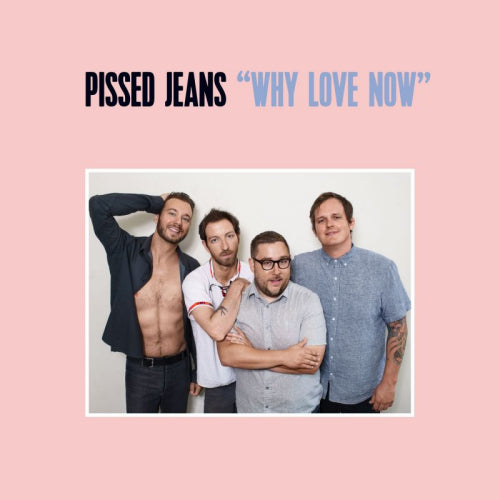 Pissed Jeans - Why love now (LP)