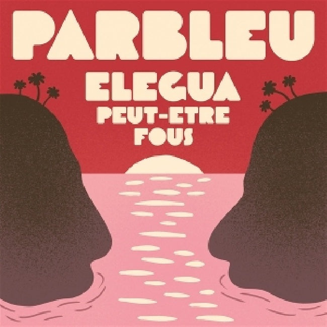 Parbleu - Elegea/peut-etre fous (7-inch single)