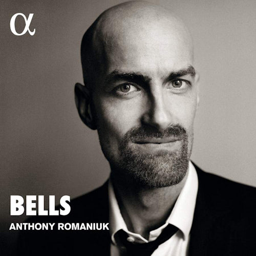 Anthony Romaniuk - Bells (Works By Bach/Bartok/Byrd/Debussy A.O. CD)