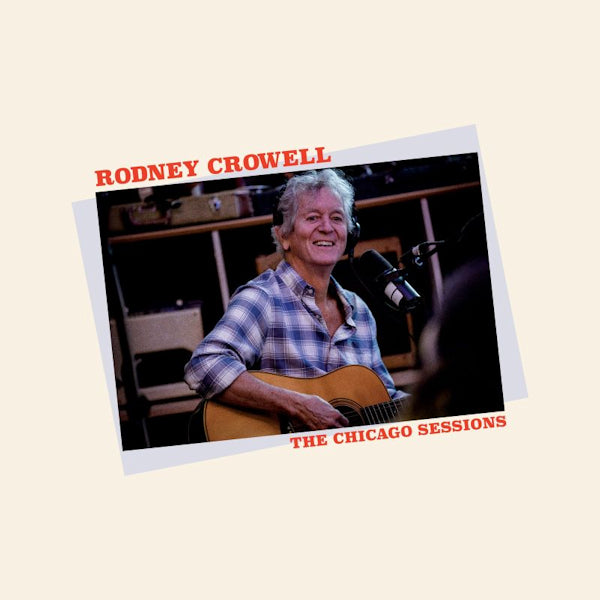Rodney Crowell - The chicago sessions (.. Sessions, Gatefold Sleeve LP)