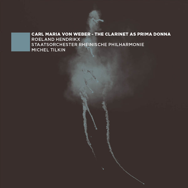 Roeland Hendrikx - Clarinet as prima donna (Works By Carl Maria von Weber CD)