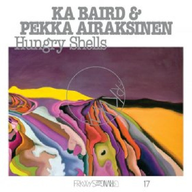 Ka Baird & Pekka Airaksinen - Frkwys vol. 17: hungry shells (LP)