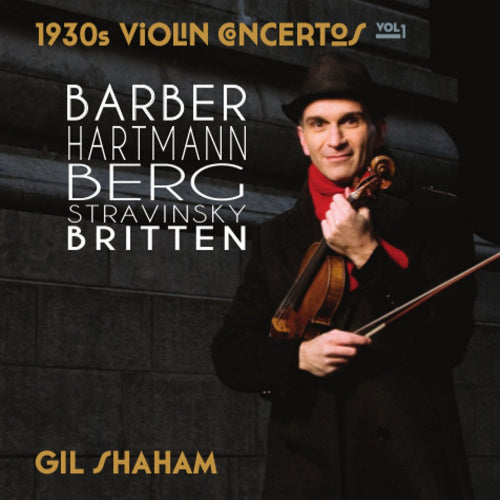 Gil Shaham - 1930's violin concertos 1 (Works By Barber/Britten/Hartmann/Berg/Stravinsky CD)