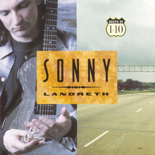 Sonny Landreth - South of i-10 (4th Studio Album Feat. Mark Knopfler & Allen Toussaint CD)