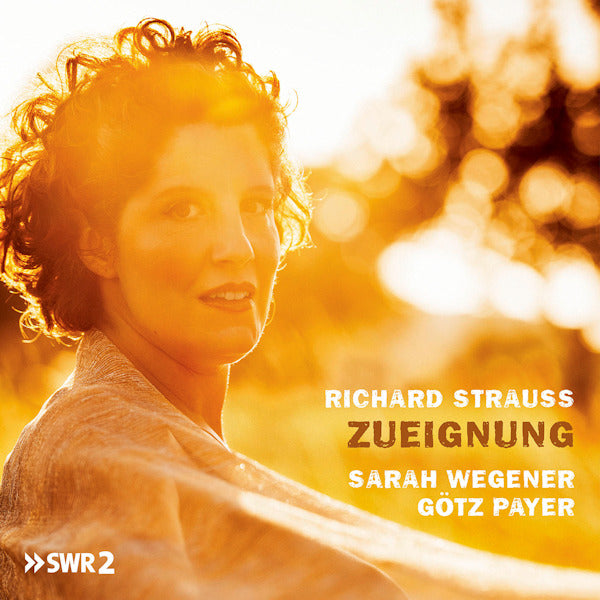 Sarah Wegener / Gotz Payer - Strauss: zueignung (.. Zueignung - Lieder CD)
