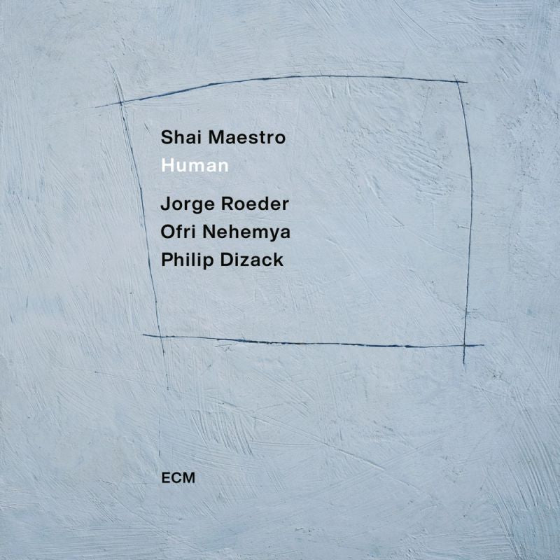 Shai Maestro - Human (Philip Dizack/Orfi Nehemya/Jorge Roder LP)