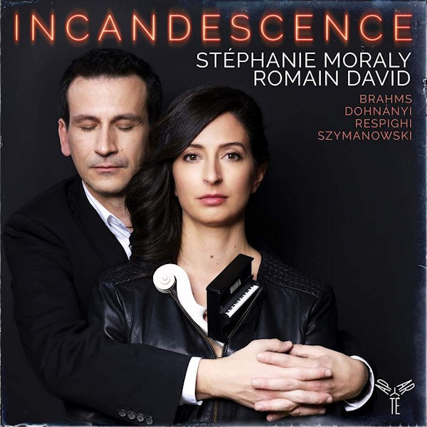 Stephanie Moraly / Romain David - Incandescence (Works By Brahms/Respighi/Dohnanyi CD)