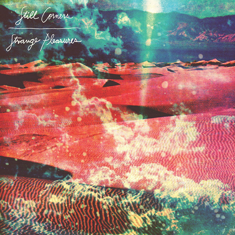 Still Corners - Strange pleasures (.. Pleasures / 10th Anniversary, Anniversary Edition, Reissue CD)