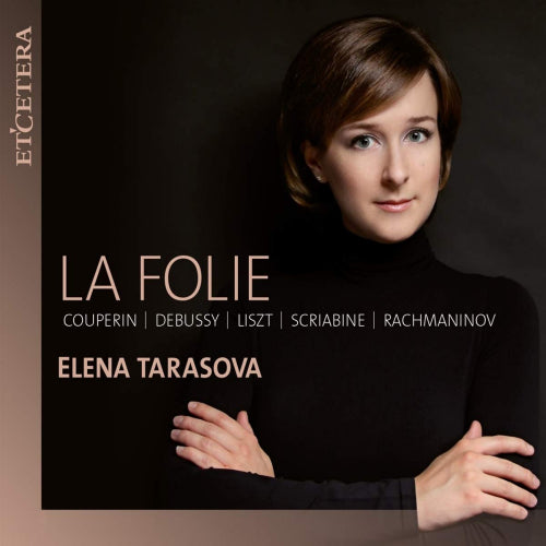 Elena Tarasova - La folie (Works By Couperin/Debussy/Liszt/Scriabin/Rachmaninov CD)