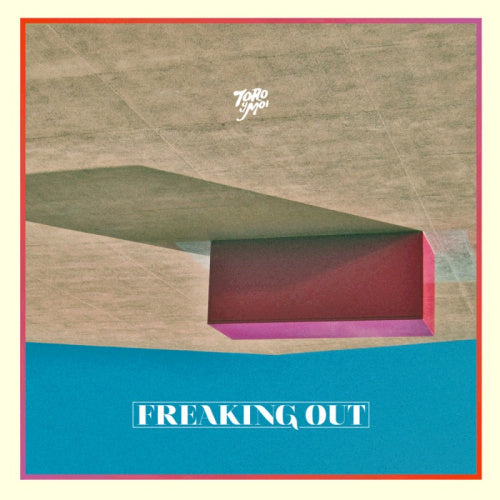 Toro Y Moi - Freaking out (+ Download LP)