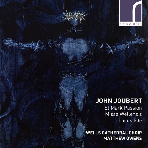 J. Joubert - St mark passion/missa wellensis/locus iste (Wells Cathedral Choir/Matthew Owens CD)