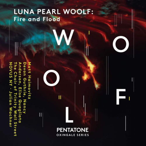 Luna Pearl Woolf - Fire and flood (Novus Ny Members/Julian Wachner/Matt Haimovitz A.O., Digipak CD)