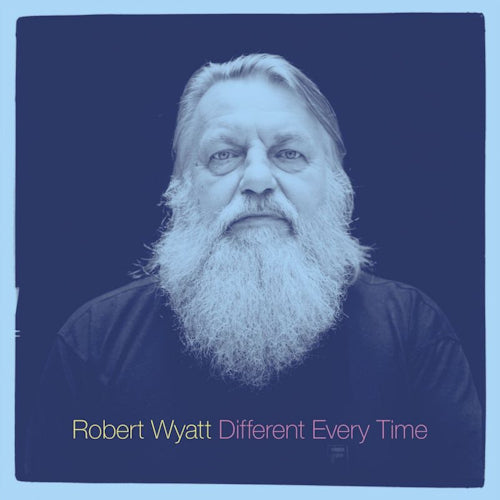 Robert Wyatt - Different every time (=Musical Biography Incl.Never Before Released Rarities= CD)
