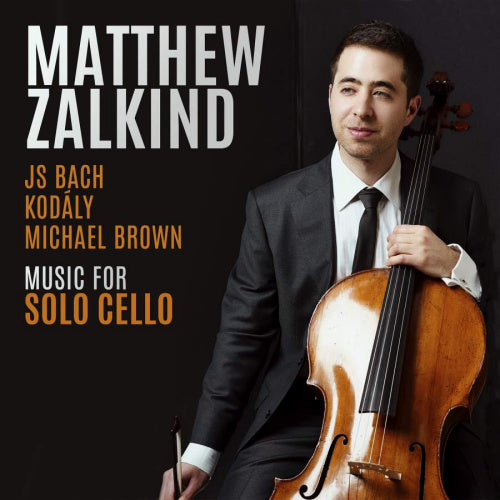 Matthew Zalkind - Music for solo cello (Works By Bach/Kodaly/Michael Brown CD)