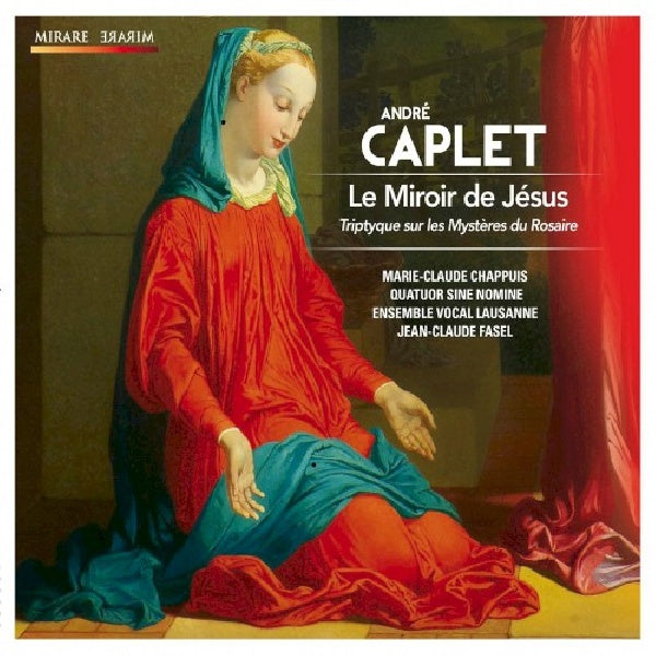 A. Caplet - Le miroir de jesus (Quartet Sine Nomine/Ensemble Vocal Lausanne CD)
