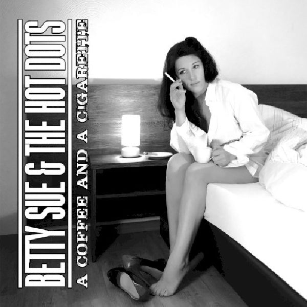 Betty Sue & The Hot Dots - A coffee and a cigarette (CD)