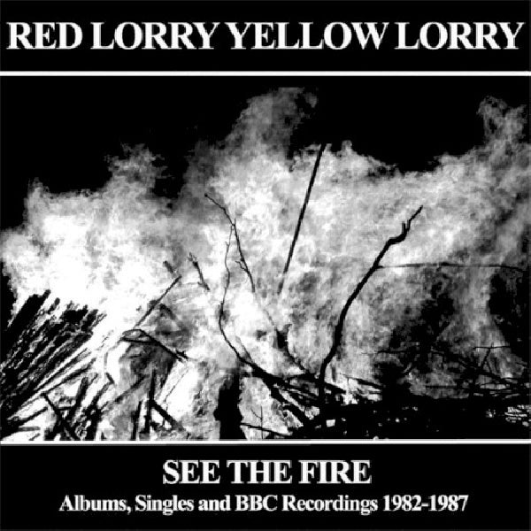 Red Lorry Yellow Lorry - See the fire - albums singles and bbc recordings 1982-1987 (Albums Singles and Bbc Recordings 1982-1987 CD)
