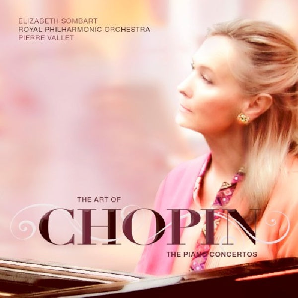 Elizabeth Sombart/royal Philharmonic Orchestra/pierre Vallet - The art of chopin: the piano concertos (Royal Philharmonic Orchestra/Vallet/Elizabeth Sombart CD)