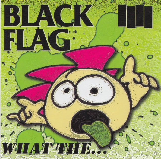 Black Flag - What the... (1st Release Since 1989's "I Can See You" CD)