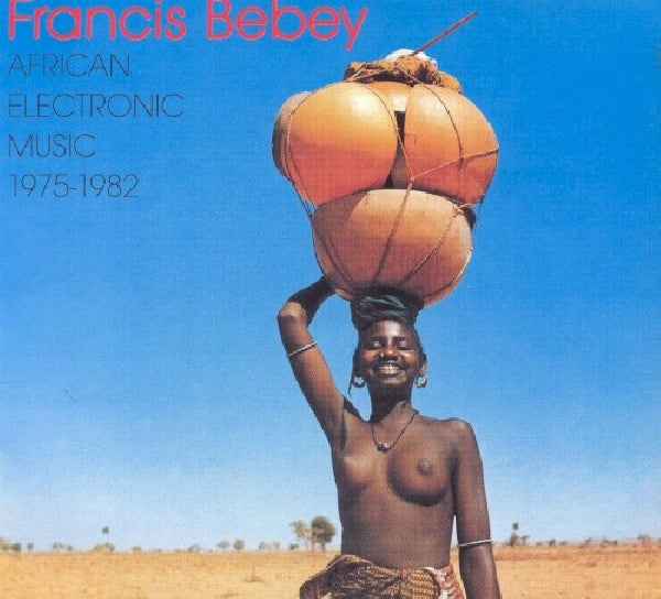 Francis Bebey - African electronic music 1975-1982 (1975-1982 CD)