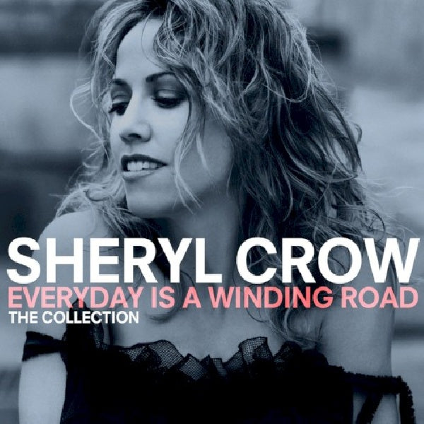 Crow, Sheryl - Everyday is a winding road: the collection (5904814 CD)