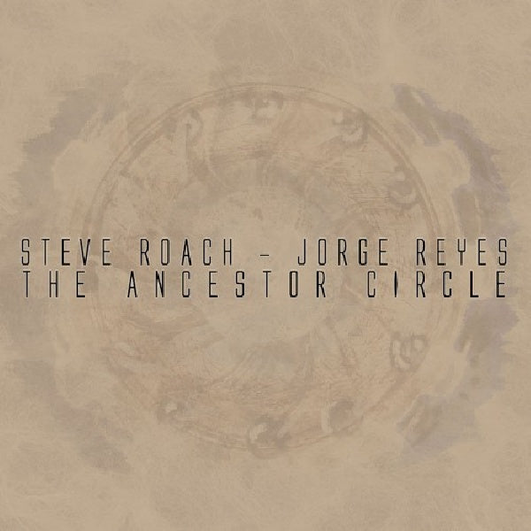 Steve Roach /jorge Reyes - Ancestor circle (Digipak CD)