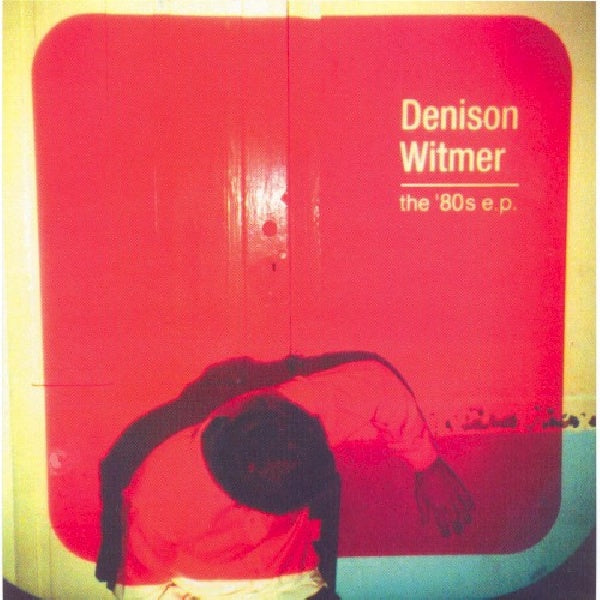 Denison Witmer - 80's ep (Played W/Ocean Blue/Pedro the Lion. Drake Infl. CD-single)