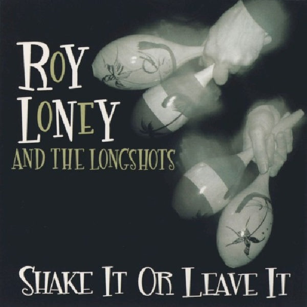 Roy Loney & Longshots - Shake it or leave it (CD)