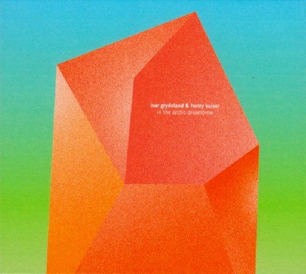 Ivar Grydeland & Henry Kaiser - In the artic dreamtime (CD)
