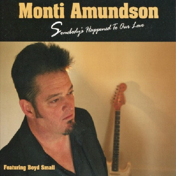 Monti Amundson - Somebody's happened to... (...Our Love//Ft. Boyd Small CD)