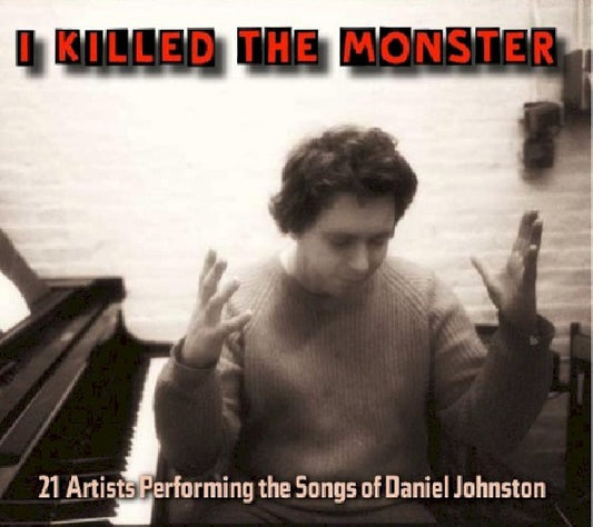 Daniel. Johnston =tribute - I killed the monster (Fts: Suf Jan S/Mike Watt/Jad Fair/Jeffrey Lewis/Tess/Ao CD)