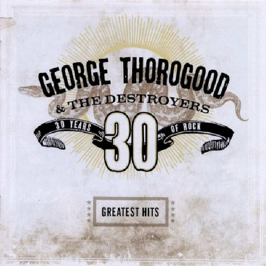 George Thorogood & Destr - Greatest hits: 30 years o (..of Rock CD)