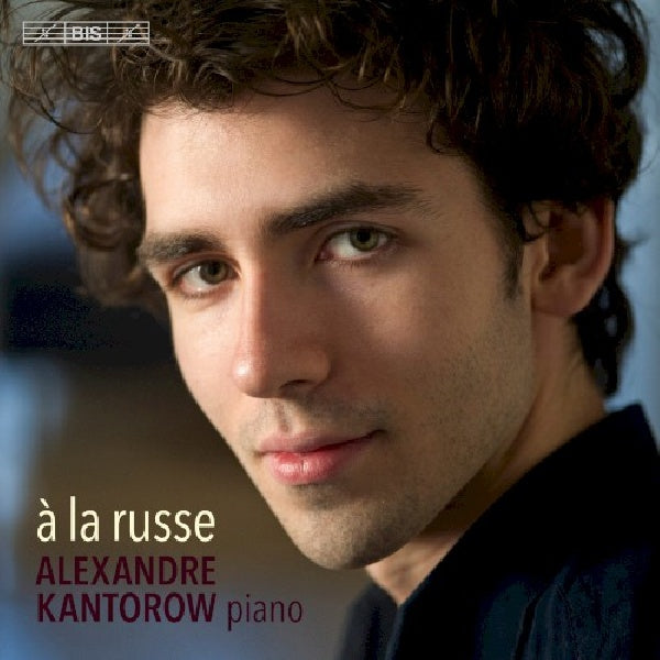 Alexandre Kantorow - A la russe (Works By Rachmaninov/Balakirev/Stravinsky/Tchaikovsky, Super Audio CD CD)
