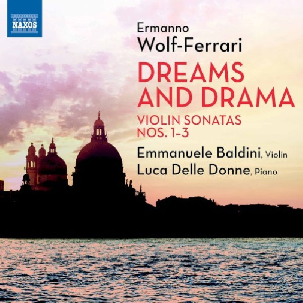 Emmanuele Baldini / Luca Delle Donne - Dreams and drama - violin sonatas 1-3 (.. Violin Sonatas 1-3 / Works By Wolf-Ferrari CD)