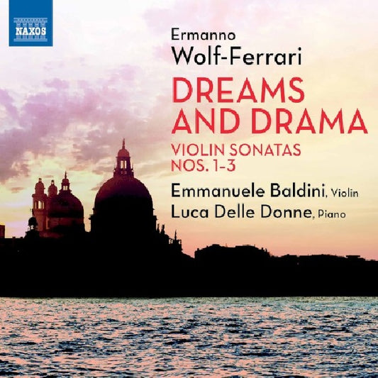 Emmanuele Baldini / Luca Delle Donne - Dreams and drama - violin sonatas 1-3 (.. Violin Sonatas 1-3 / Works By Wolf-Ferrari CD)