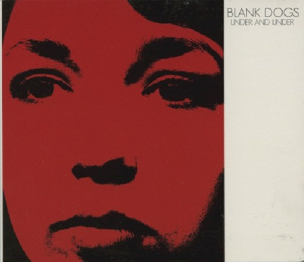Blank Dogs - Under and under (Ft. Members of Crysal Stilts & Vivian Girls CD)