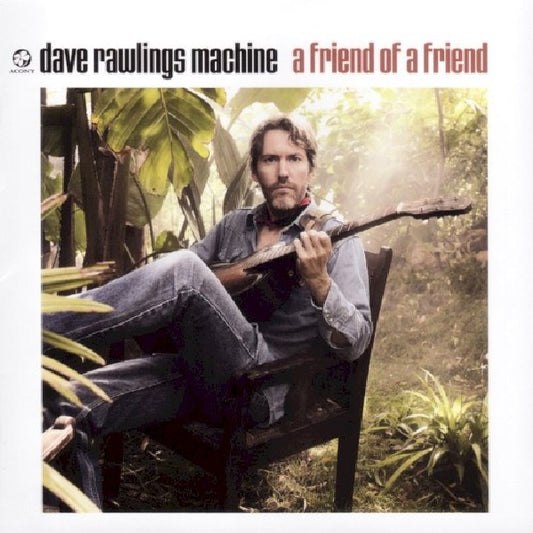 Dave Rawlings -machine- - A friend of a friend (Guitarist of Gillian Welch and Old Crow Medicine Show CD)