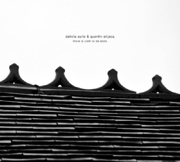 Dakota Suite - There is calm to be done (& Quentin Sirjacq CD)