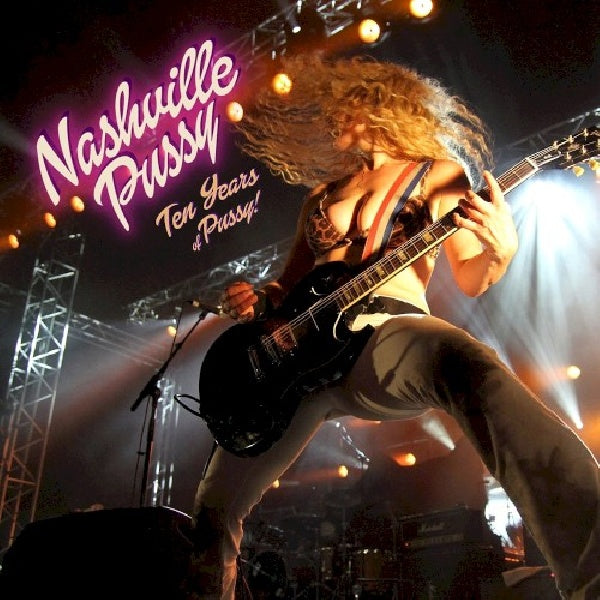 Nashville Pussy - Ten years of pussy (=22 Fan-Favourites, 16 Studio & 6 Live Nottingham '09= CD)