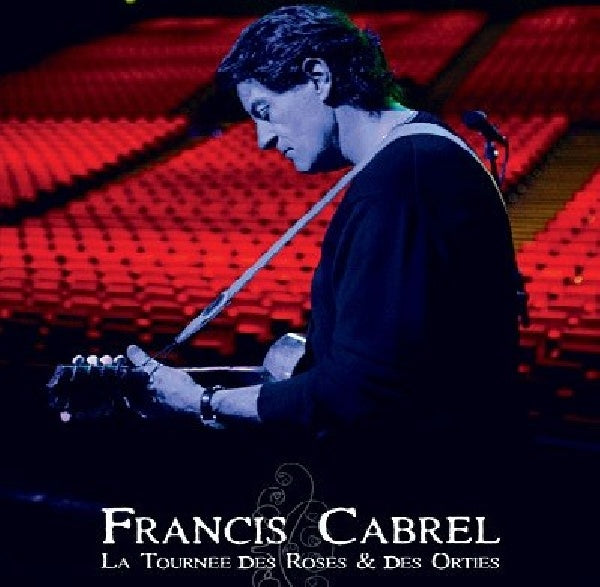 Francis Cabrel - La tournée des roses & des orties (DVD movie)
